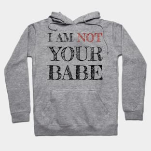 I AM NOT YOUR BABE Hoodie